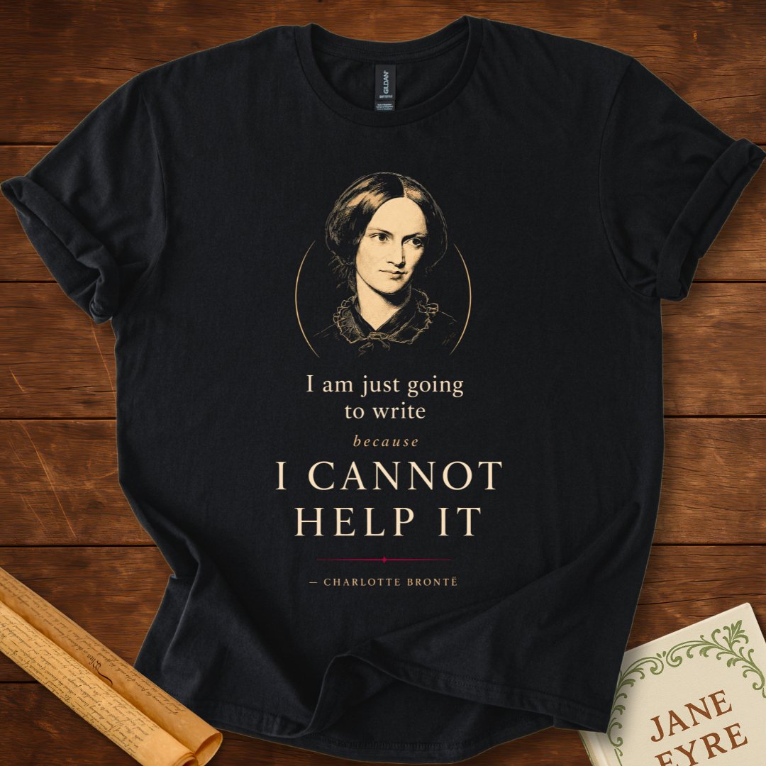 I Cannot Help It – Charlotte Brontë Writer's Inspiration T-Shirt