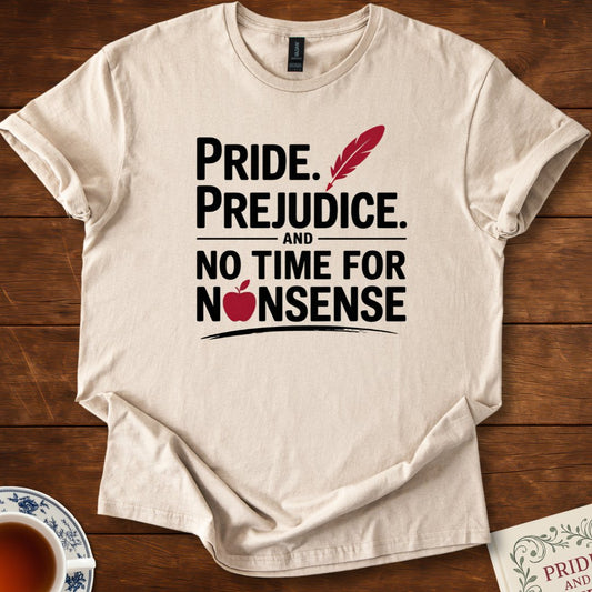 Pride. Prejudice. and no Time for Nonsense T-Shirt Sand