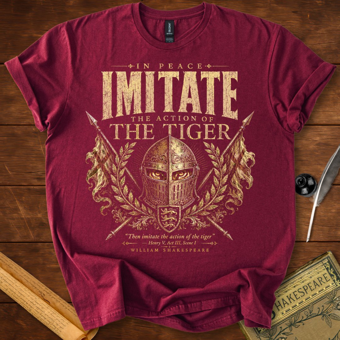 Imitate the Action of the Tiger — Henry V Shakespeare Quote T-Shirt