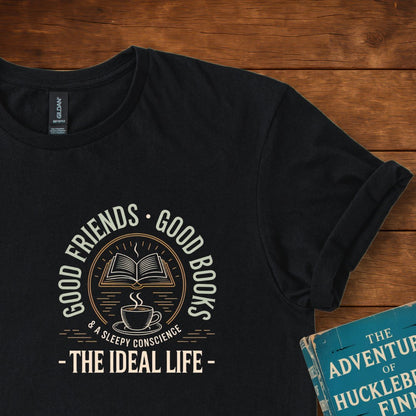 Good Books Good Friends - The Ideal Life T-Shirt Black