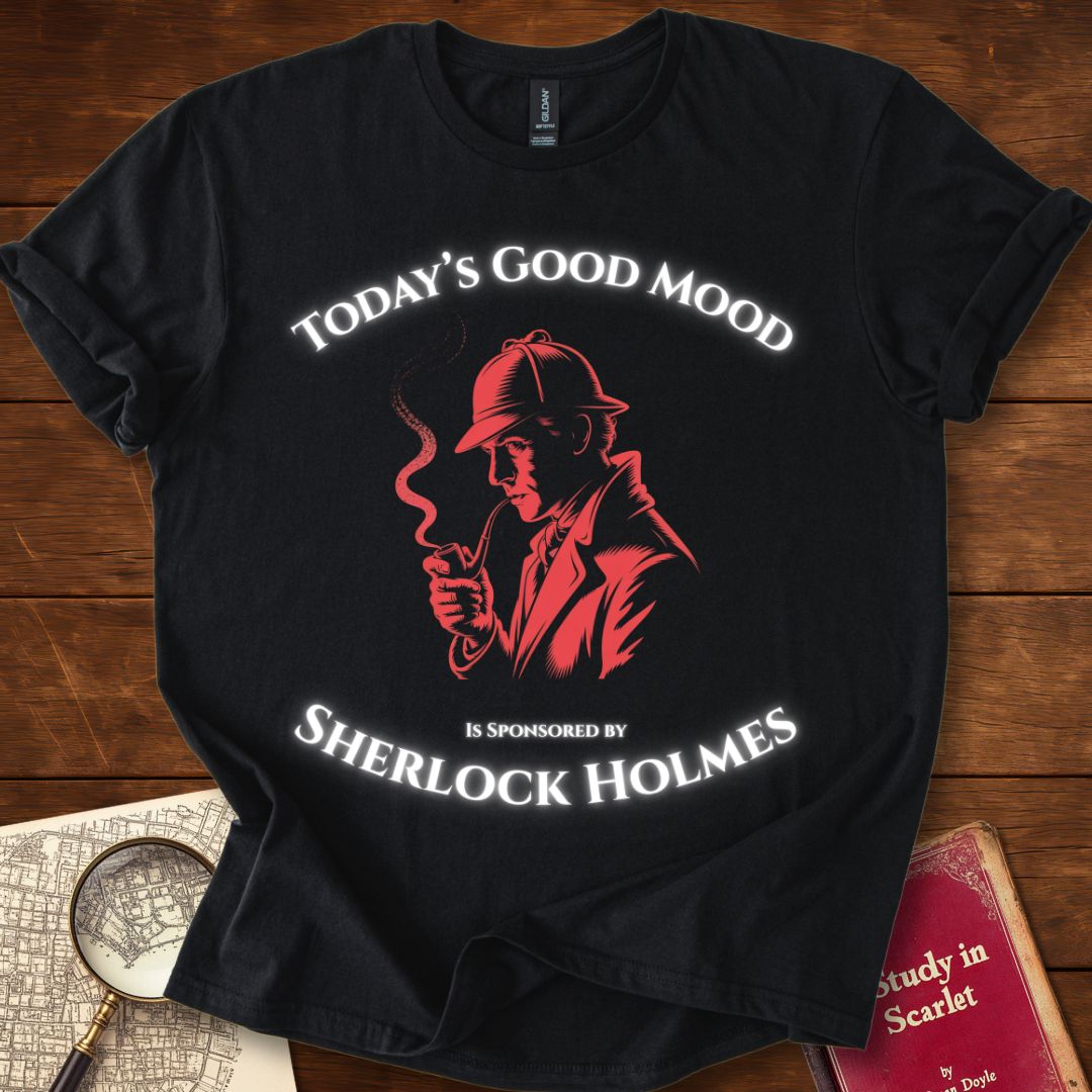 Todays Good Mood is Sponsored by Sherlock Holmes T-Shirt
