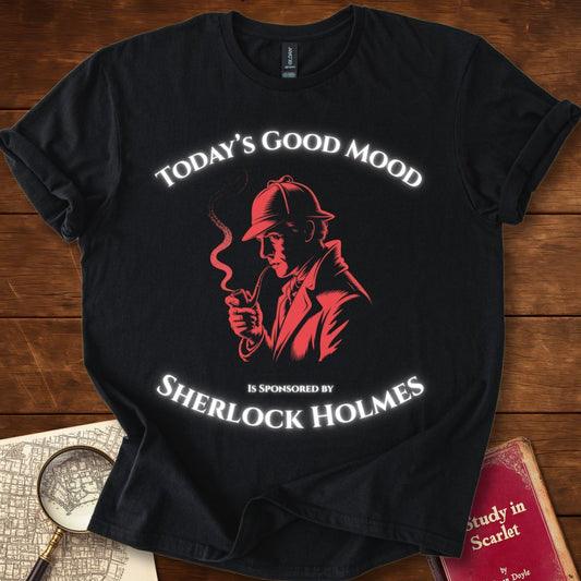 Todays Good Mood is Sponsored by Sherlock Holmes T-Shirt
