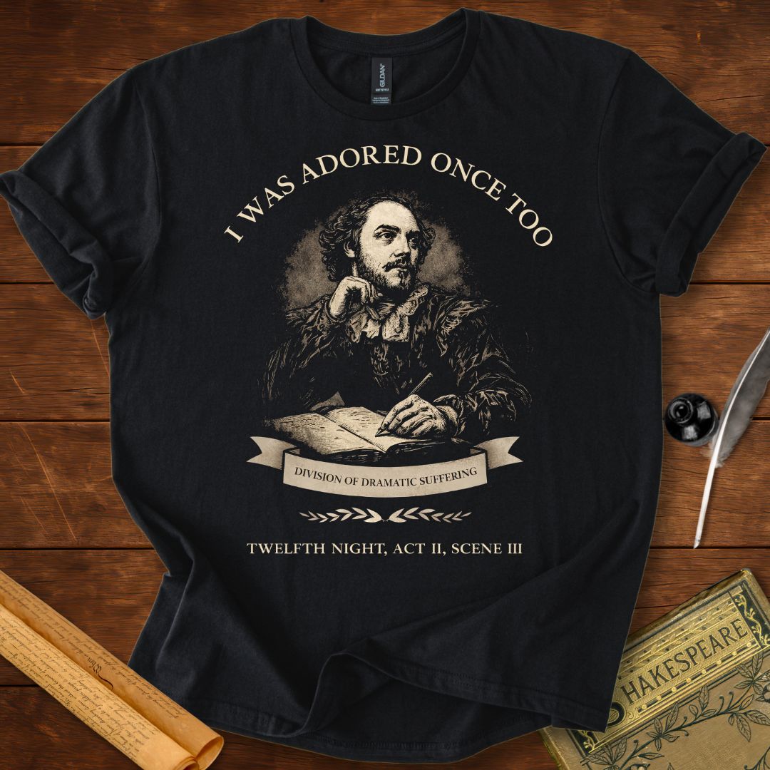 I Was Adored Once Too – Shakespeare Quote T-Shirt