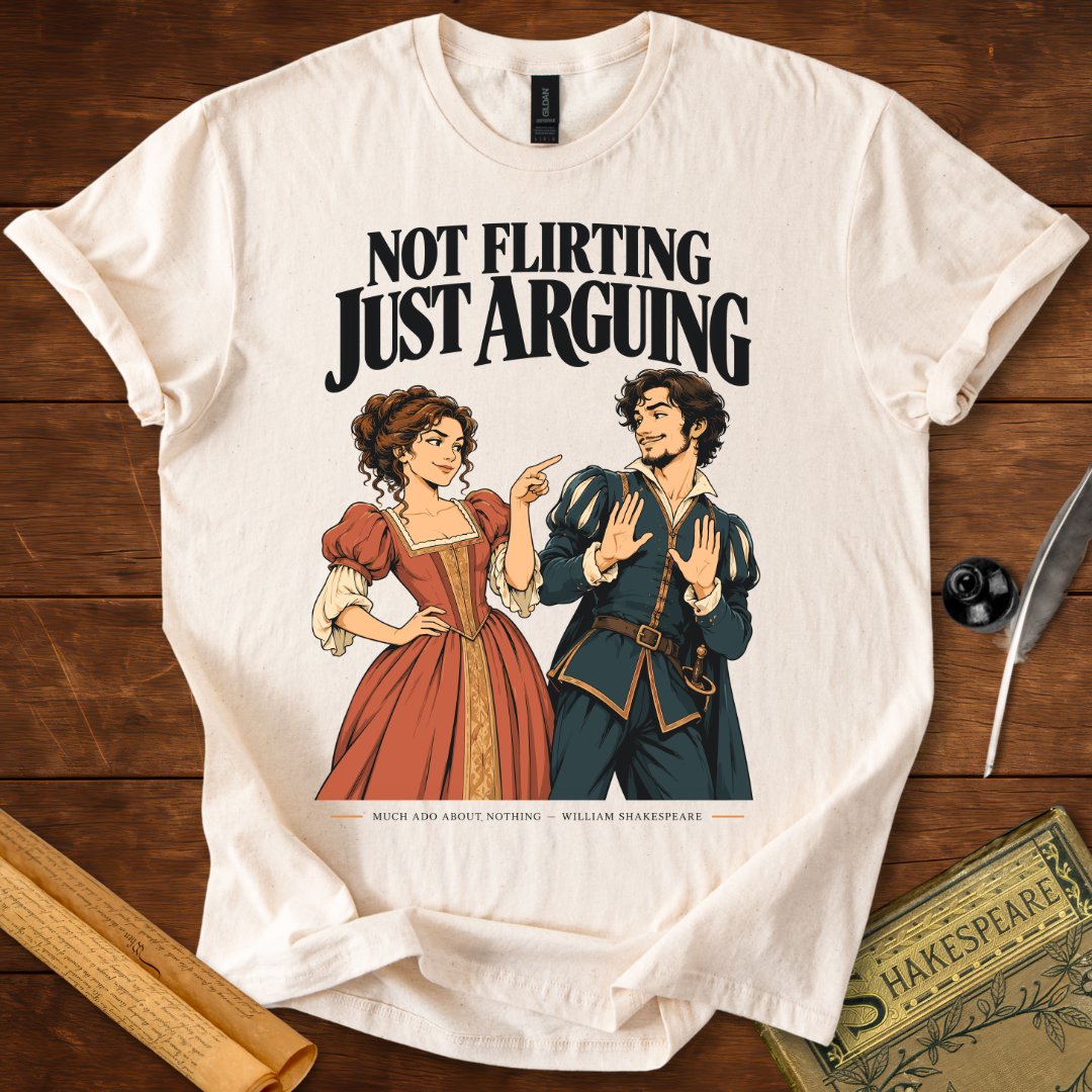 Not Flirting Just Arguing — Much Ado About Nothing Shakespeare T-Shirt