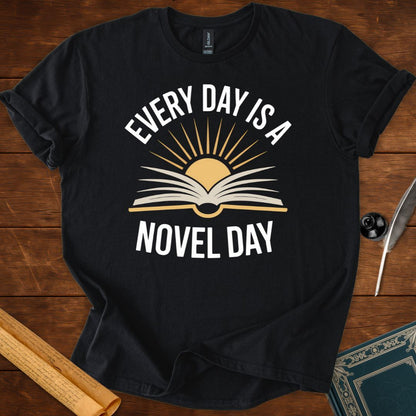 Every Day Is a Novel Day – Book Lover T-Shirt