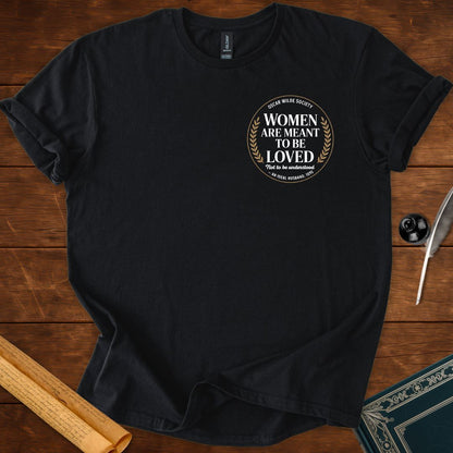 Women are meant to be loved; Oscar Wilde T-Shirt