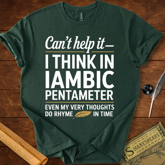Can't Help It I Think in Iambic Pentameter Shakespeare T-Shirt