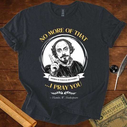 No More of That, I Pray You - Shakespeare T-shirt