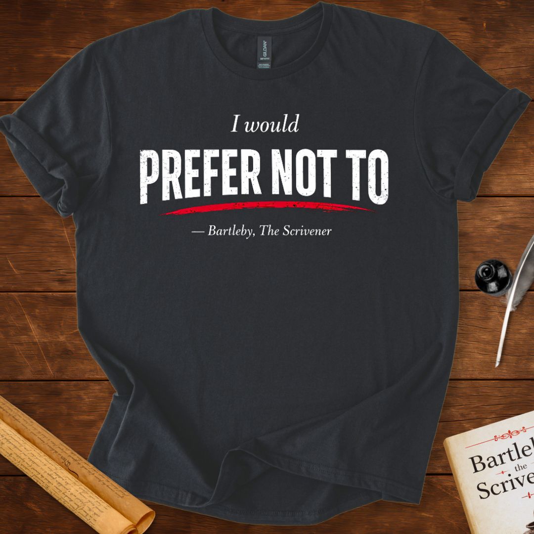 I Would Prefer Not To – Bartleby Minimalist Statement T-Shirt