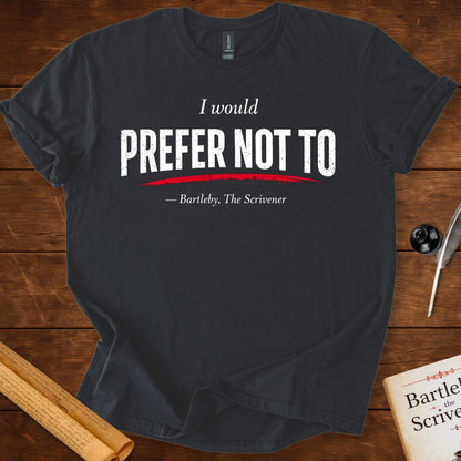 I Would Prefer Not To – Bartleby Minimalist Statement T-Shirt