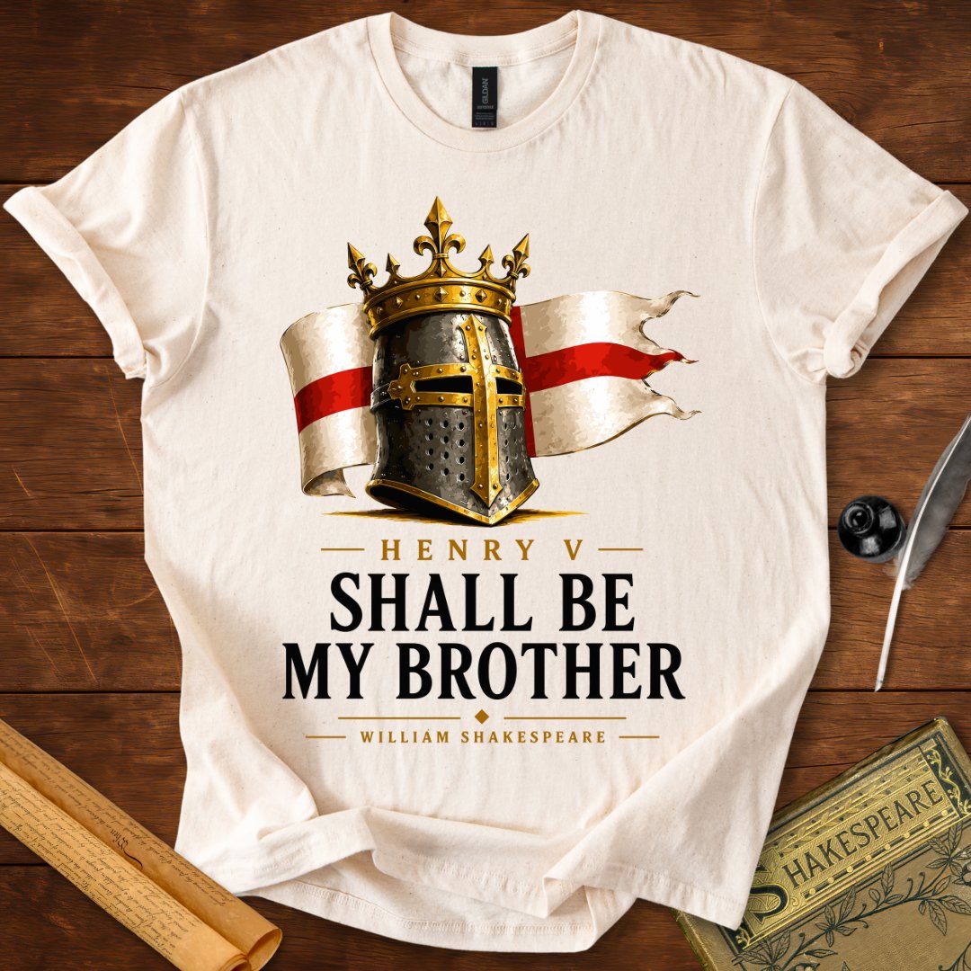 Henry V "Shall Be My Brother" Shakespeare St. Crispin's Day Speech Literary T-Shirt Natural