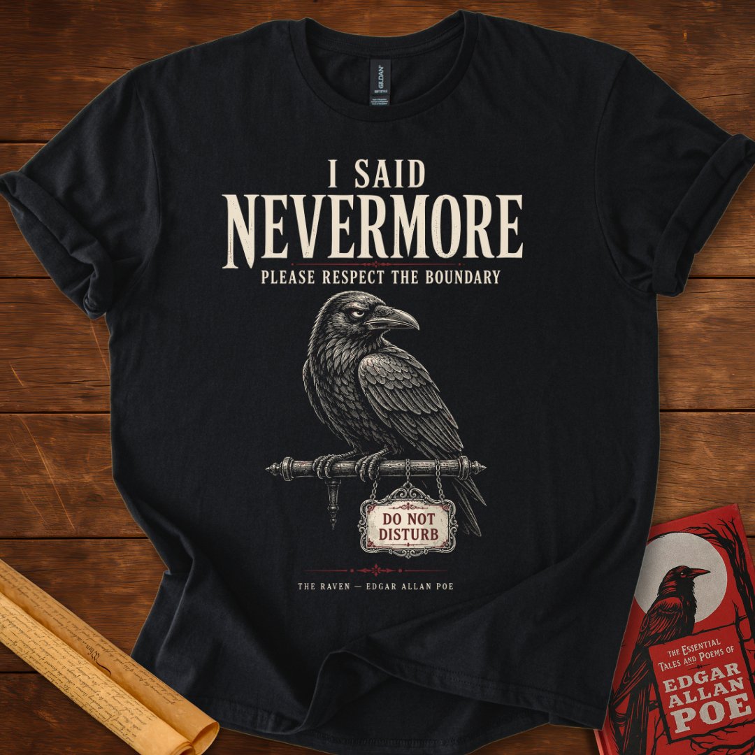 I Said Nevermore T-Shirt – Edgar Allan Poe’s The Raven