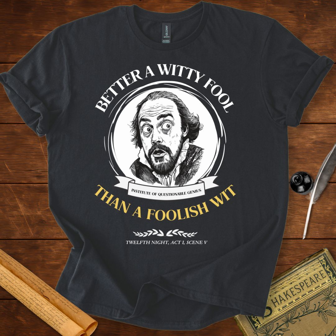 Better a Witty Fool than Foolish Wit – Shakespeare T-Shirt