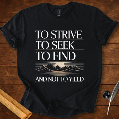 To strive, To seek, To find and not to yield Tennyson T-Shirt