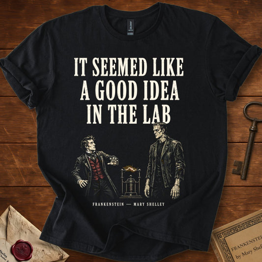 It Seemed Like a Good Idea in the Lab T-Shirt – Frankenstein