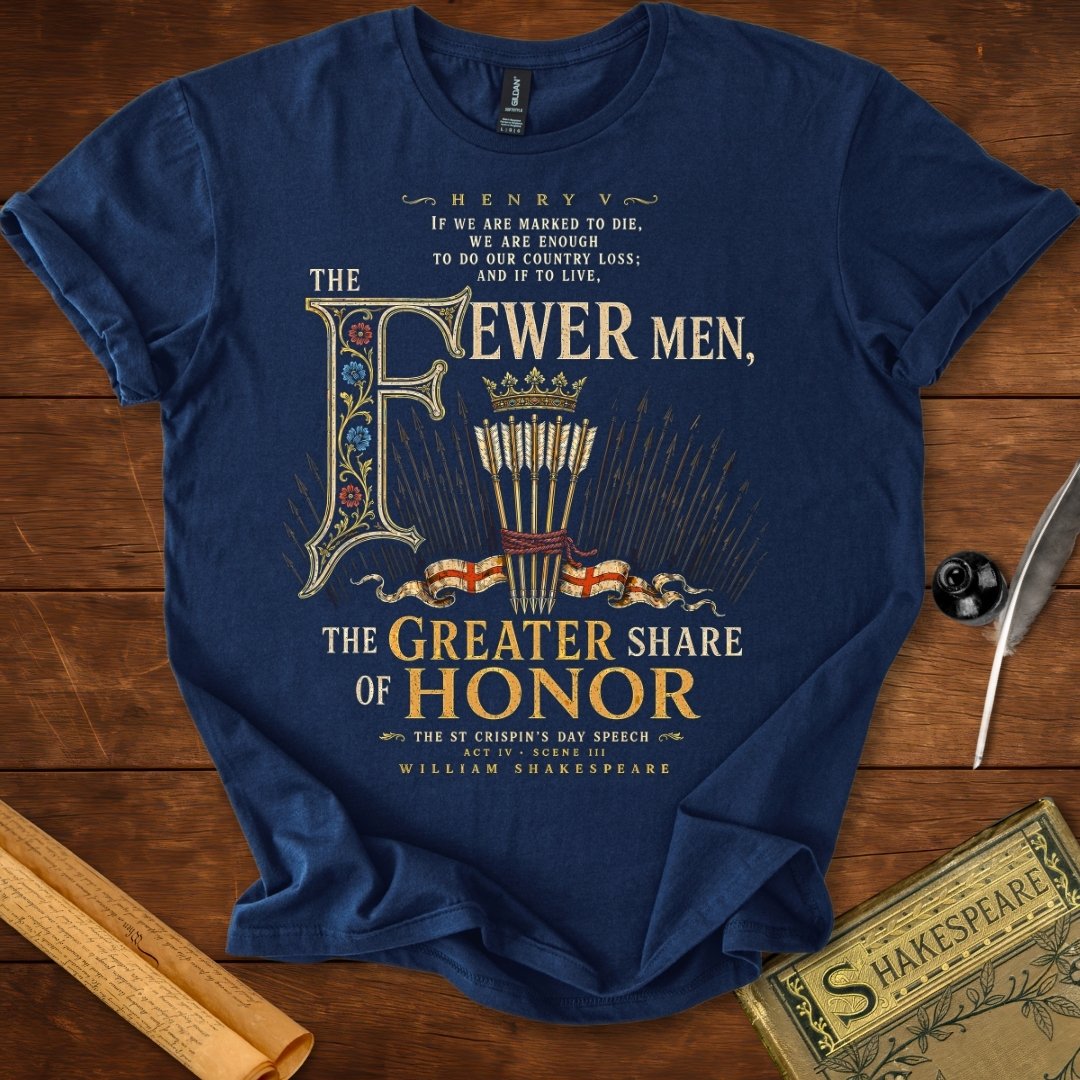 The Fewer Men, The Greater Share of Honor | Shakespeare’s Henry V T-Shirt