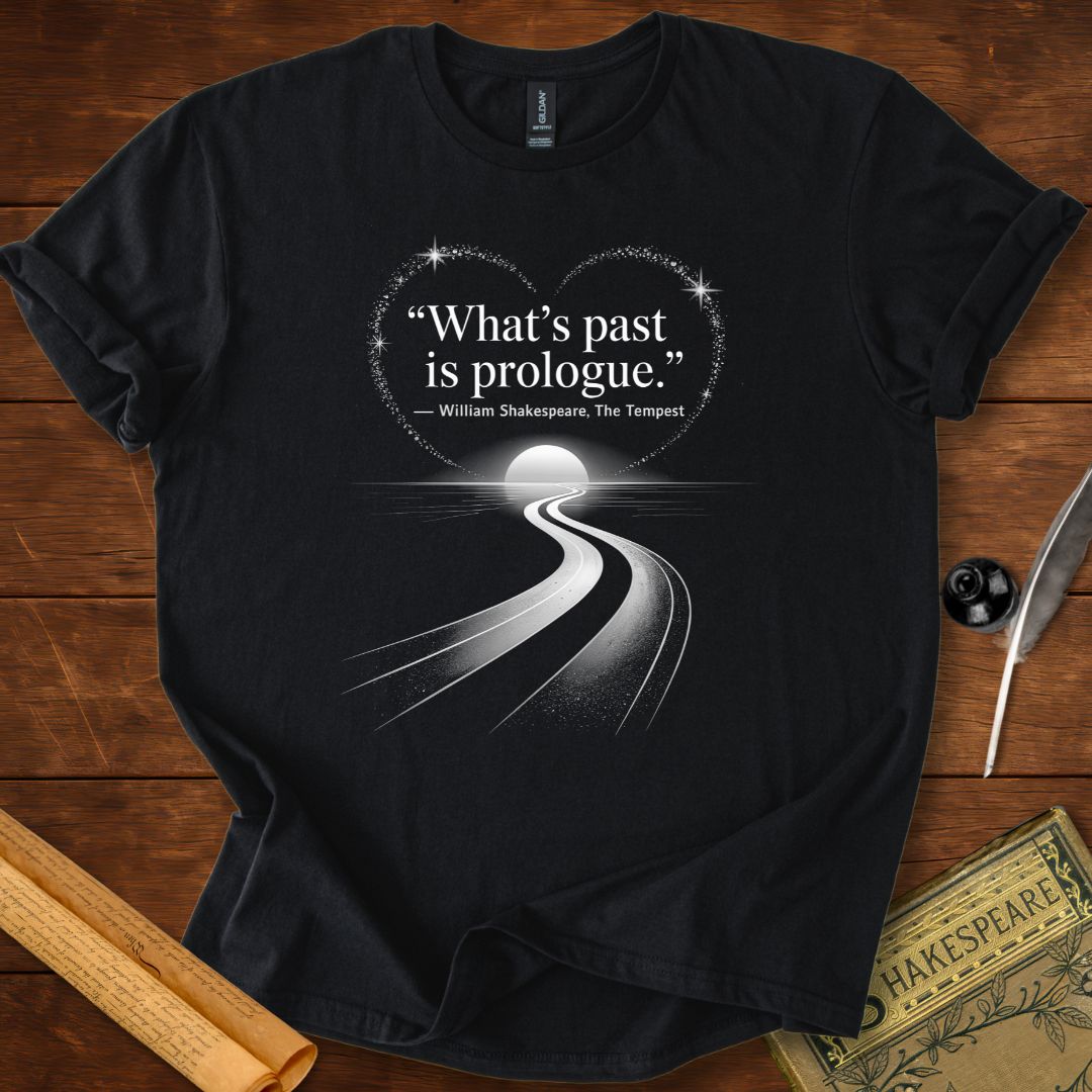 What’s Past is Prologue T-Shirt