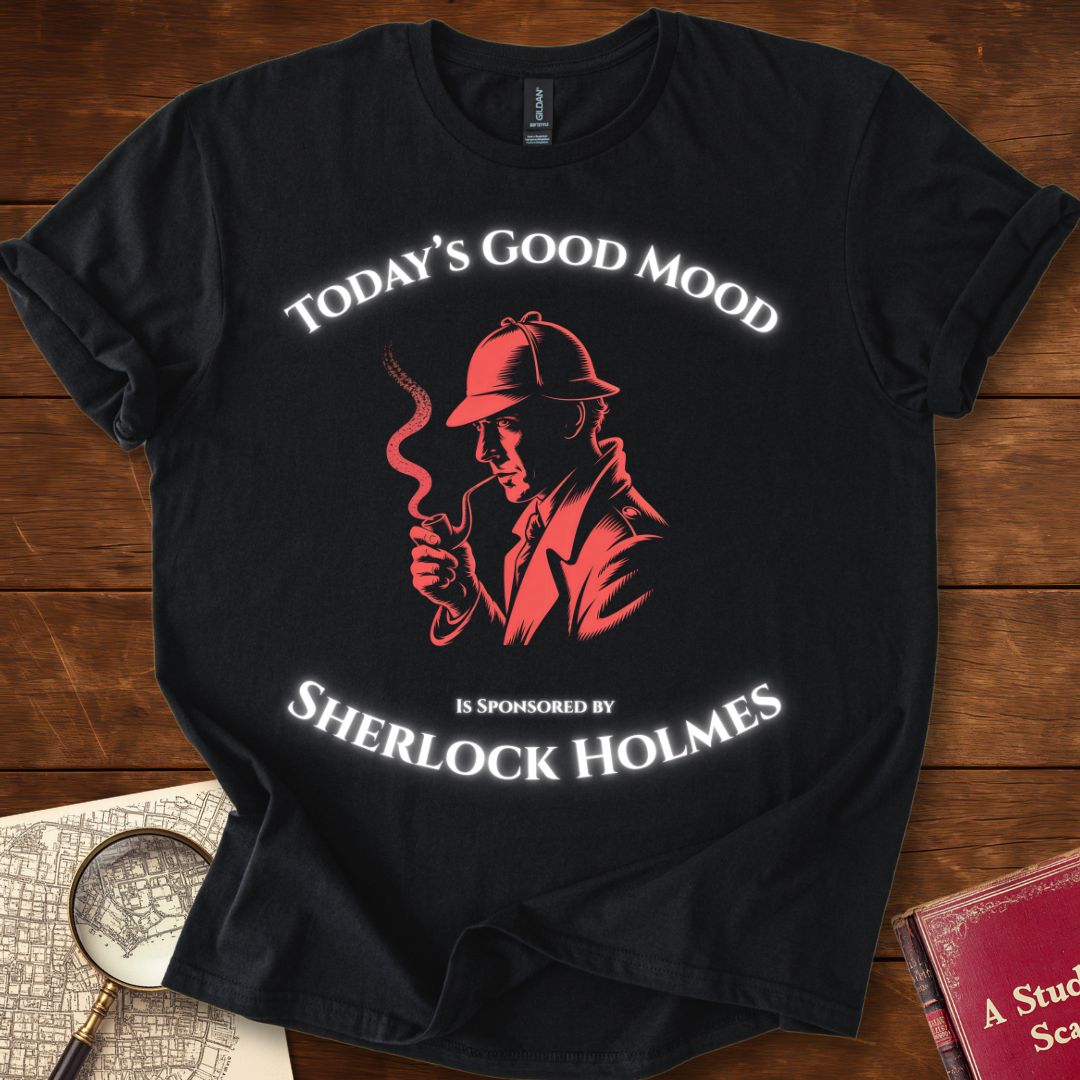 Todays Good Mood is Sponsored by Sherlock Holmes T-Shirt