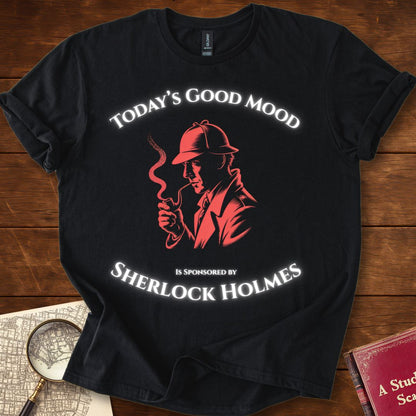 Todays Good Mood is Sponsored by Sherlock Holmes T-Shirt