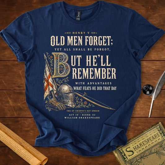 Old Men Forget, But He’ll Remember | Shakespeare’s Henry V T-Shirt