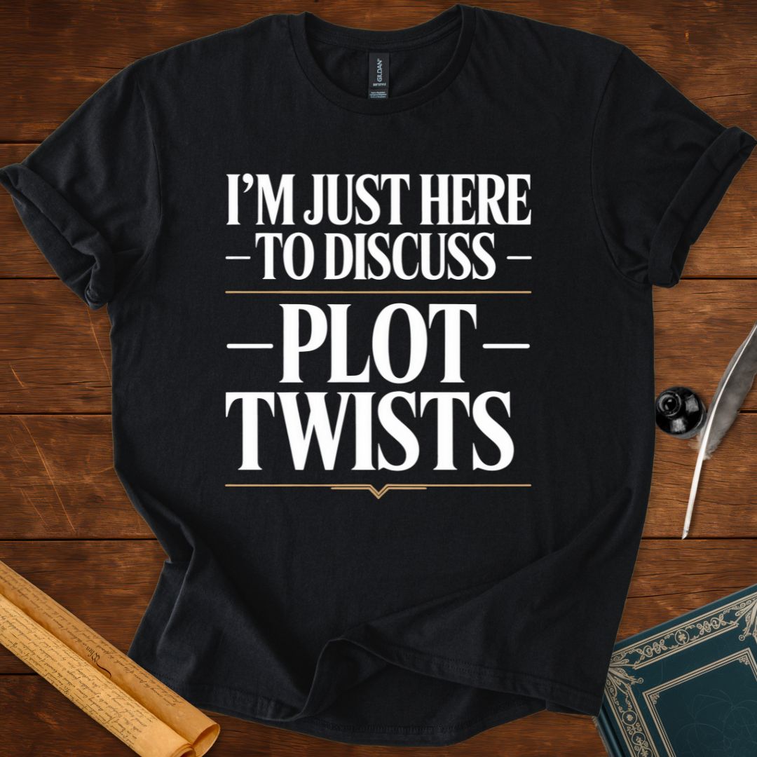 I’m Just Here to Discuss Plot Twists – Literary Humour T-Shirt