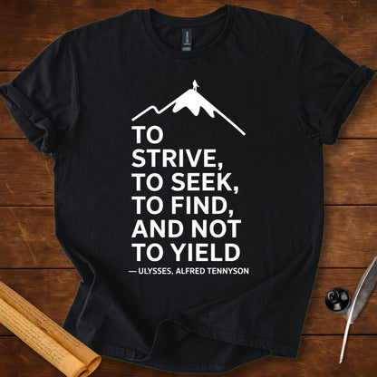 To strive, to seek, to find, and not to yield T-Shirt