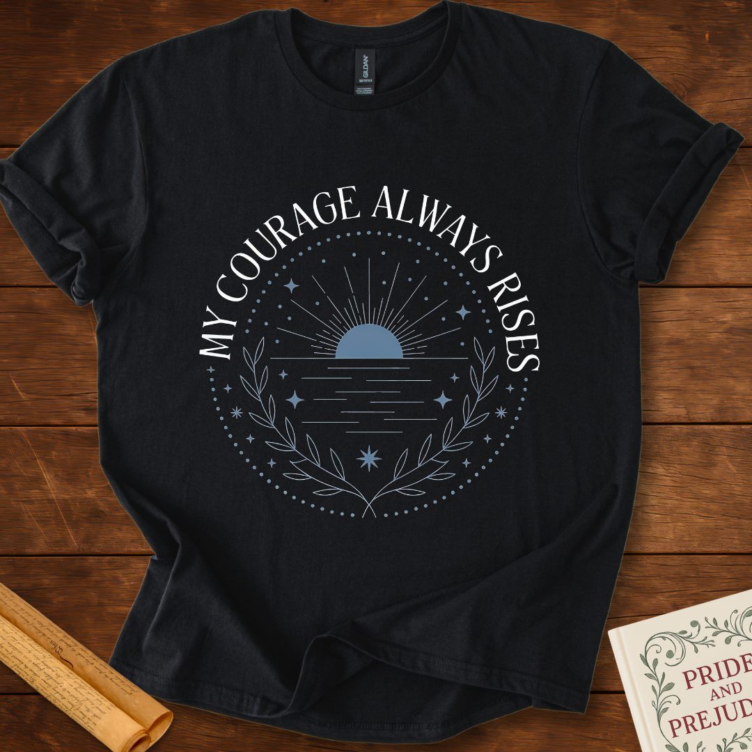 My Courage Always Rises T-shirt