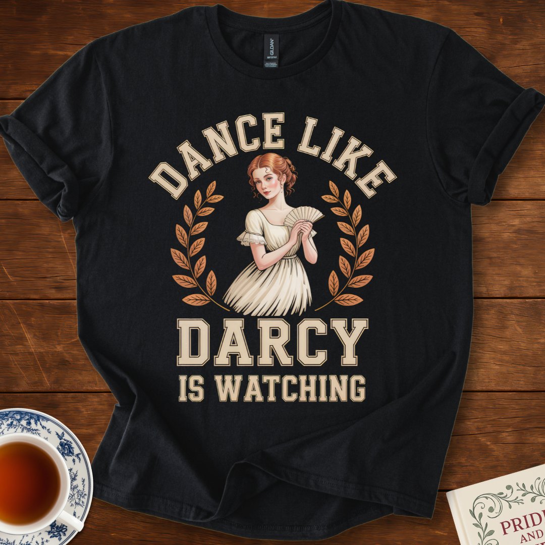 Dance Like Darcy is Watching Pride and Prejudice T-Shirt Black