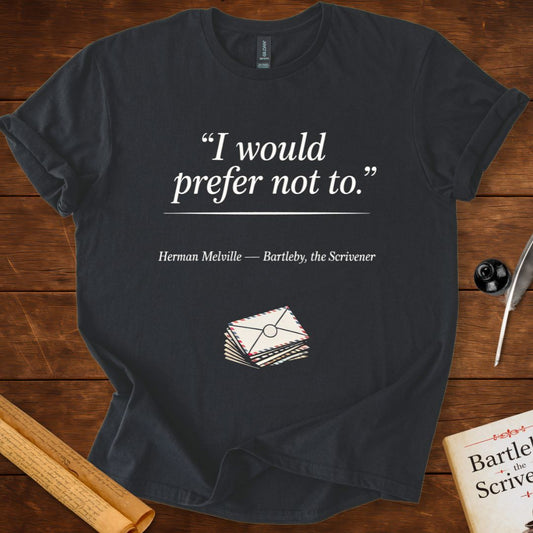“I Would Prefer Not To.” Bartleby, the Scrivener T-Shirt