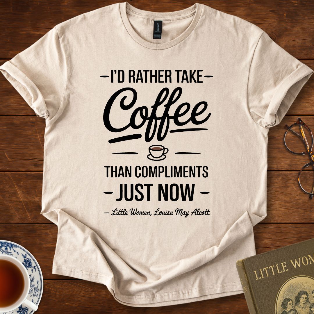 “I’d Rather Take Coffee…” – Little Women T-Shirt