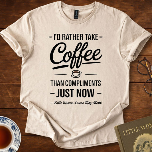 “I’d Rather Take Coffee…” – Little Women T-Shirt
