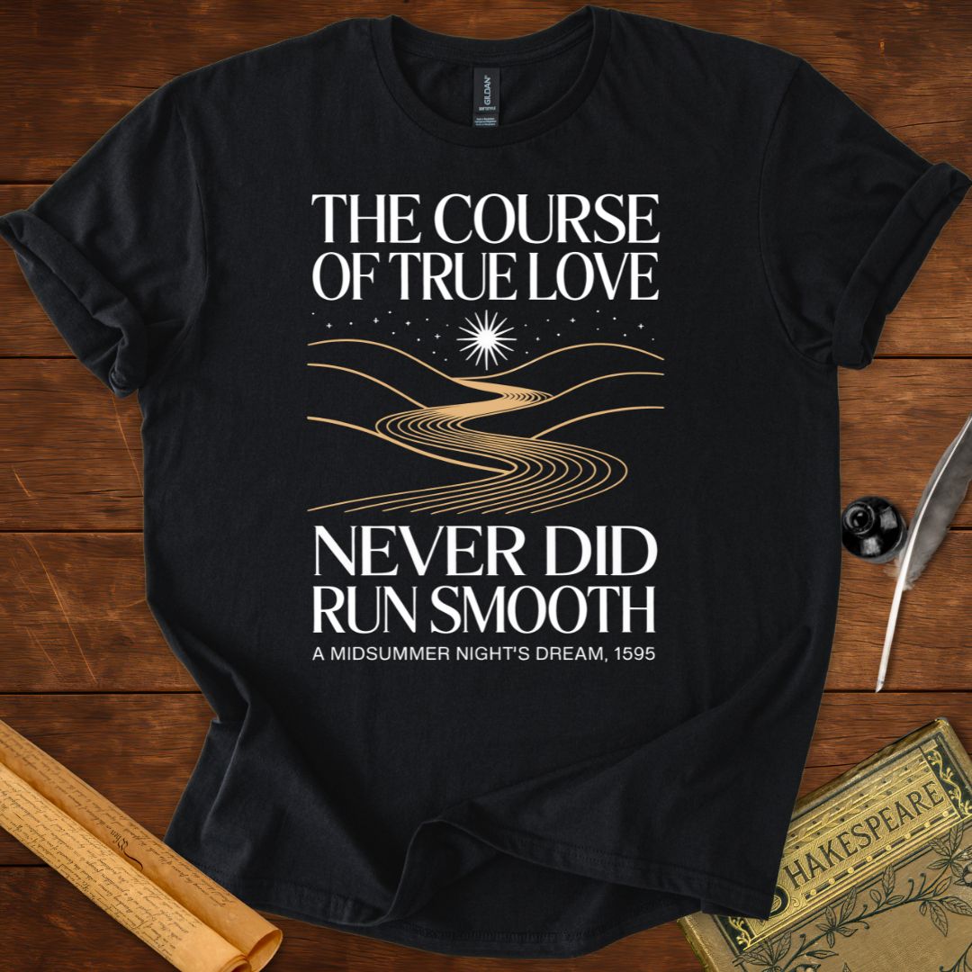 The Course of True Love Never Did Run Smooth Shakespeare T-Shirt