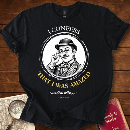 I Confess That I Was Amazed : Dr Watson — Sherlock Holmes T-Shirt