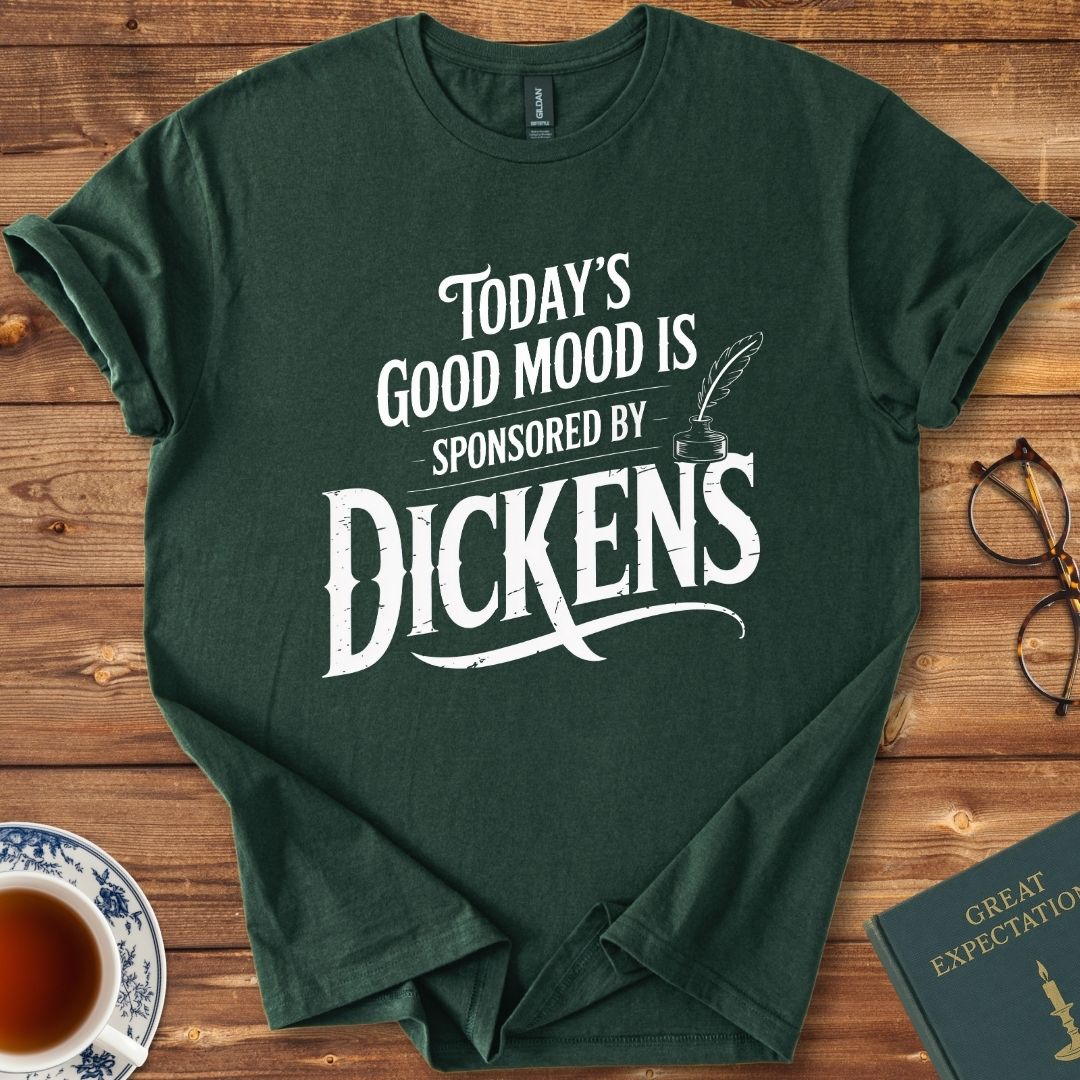 Today’s Good Mood is Sponsored by Dickens T-Shirt Forest Green