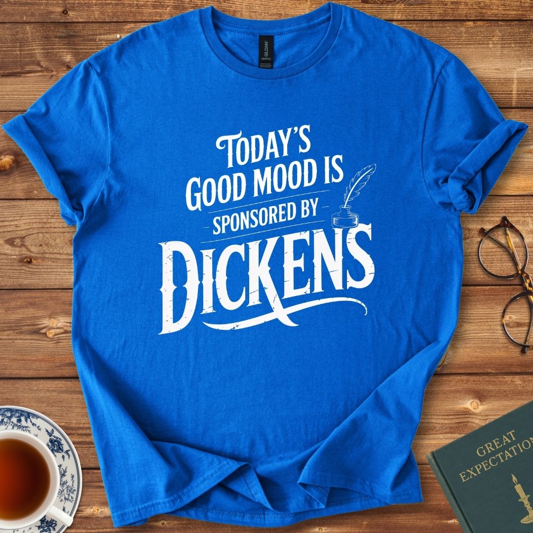Today’s Good Mood is Sponsored by Dickens T-Shirt Royal