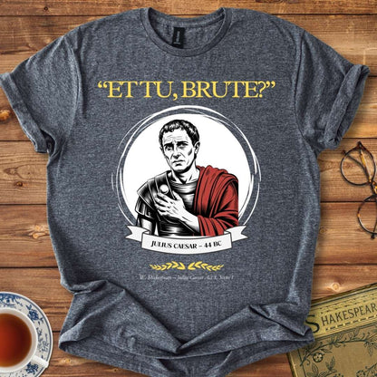 "ET TU, BRUTE?" Shakespeare T-Shirt