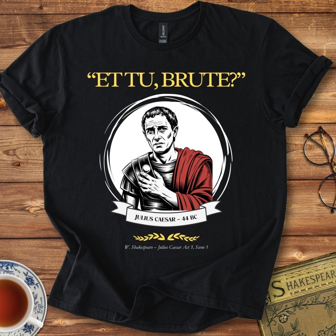 "ET TU, BRUTE?" Shakespeare T-Shirt