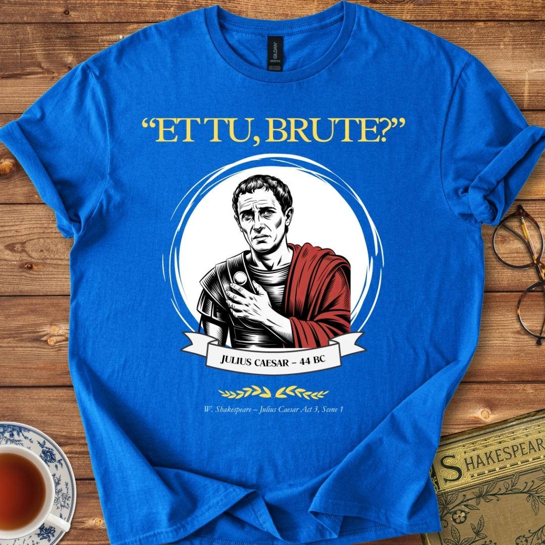 "ET TU, BRUTE?" Shakespeare T-Shirt