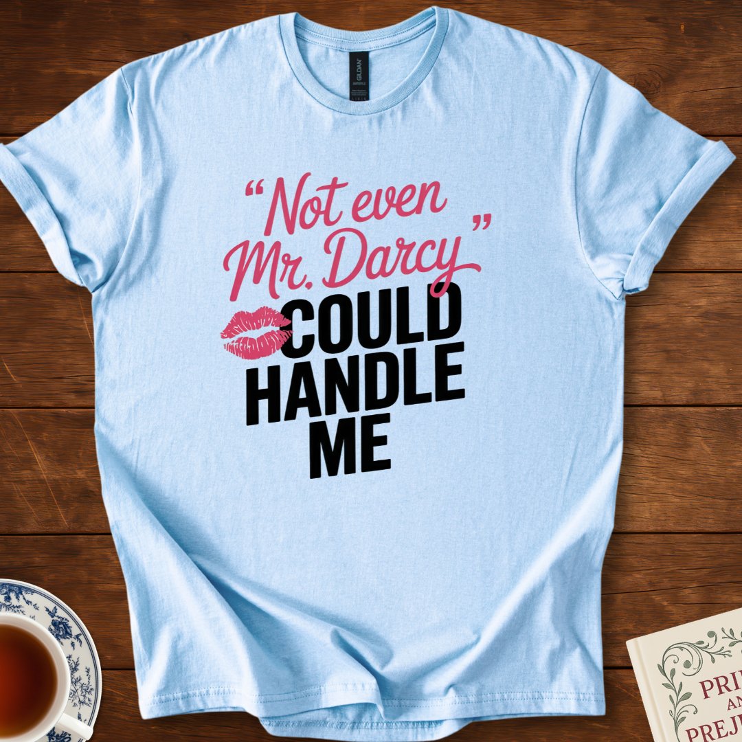 Not Even Mr Darcy Could Handle Me T-Shirt Light Blue