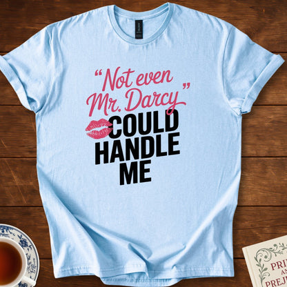 Not Even Mr Darcy Could Handle Me T-Shirt Light Blue