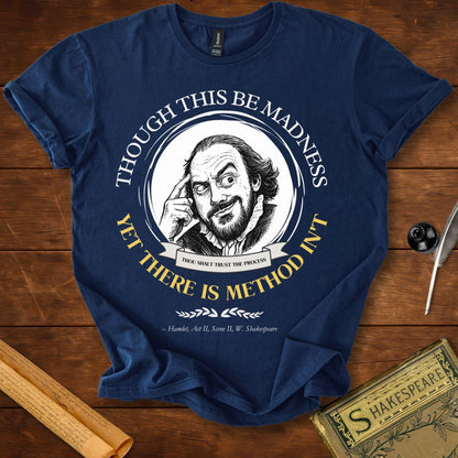 Though This Be Madness — Yet There Is Method Shakespeare T-Shirt
