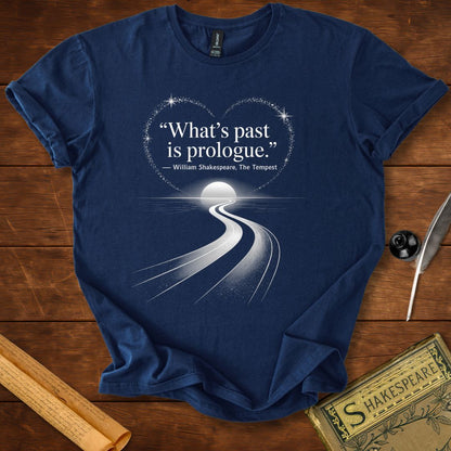 What’s Past is Prologue T-Shirt