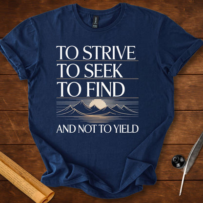 To strive, To seek, To find and not to yield Tennyson T-Shirt