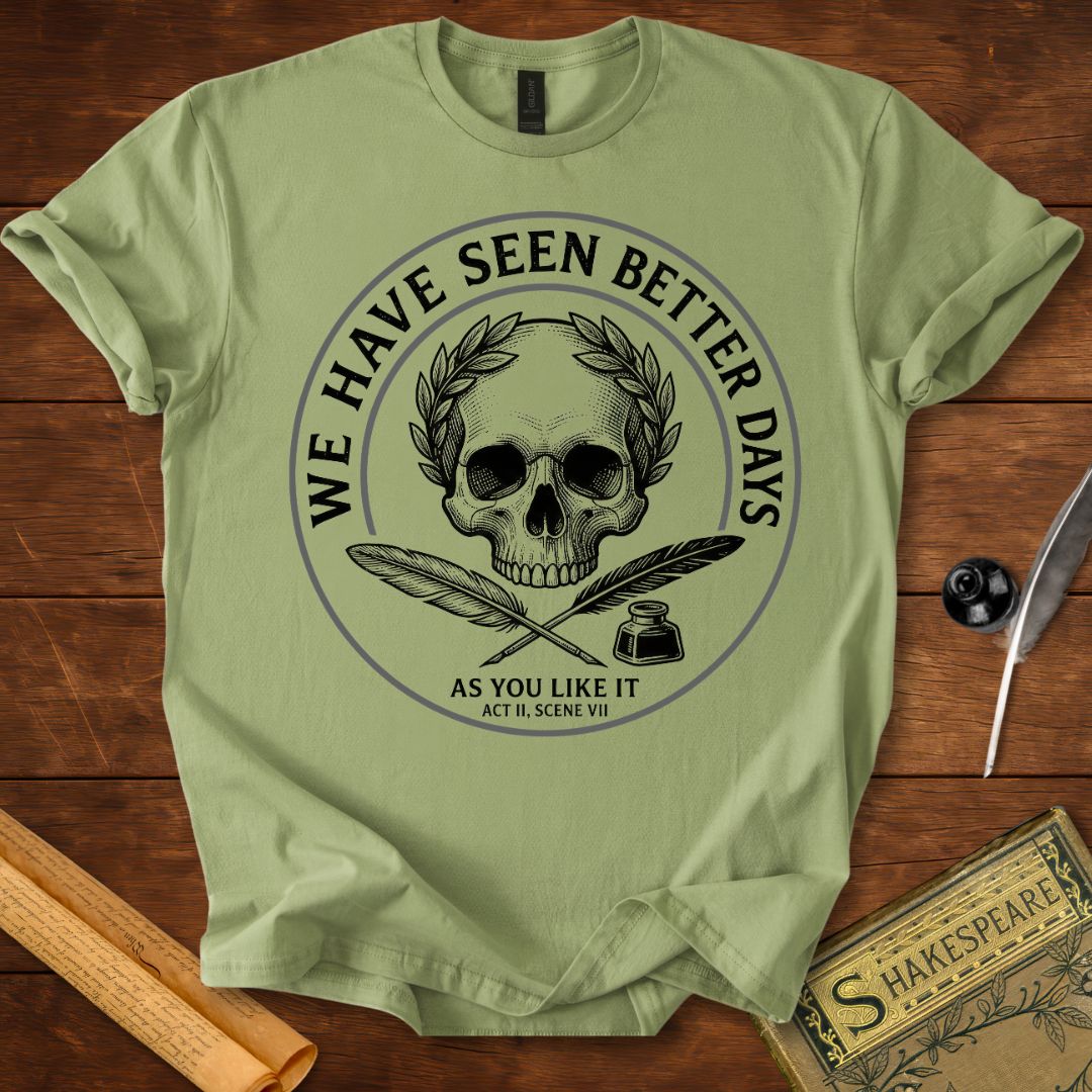 "We Have Seen Better Days" - As you Like It - Shakespeare Quote T-Shirt Sage