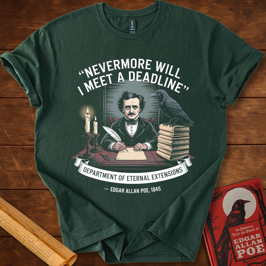 “Nevermore Will I Meet a Deadline” Edgar Allan Poe Tee Forest Green