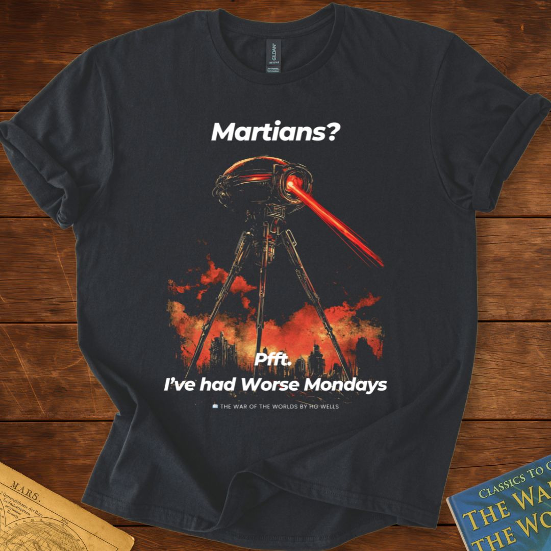 Martians? Pft I've had Better Mondays T-Shirt