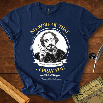 No More of That, I Pray You - Shakespeare T-shirt