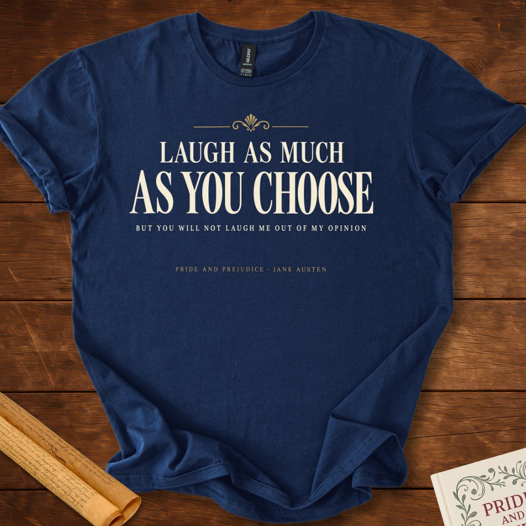 Laugh As Much As You Choose — Pride and Prejudice T-Shirt