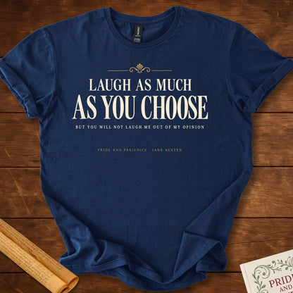 Laugh As Much As You Choose — Pride and Prejudice T-Shirt