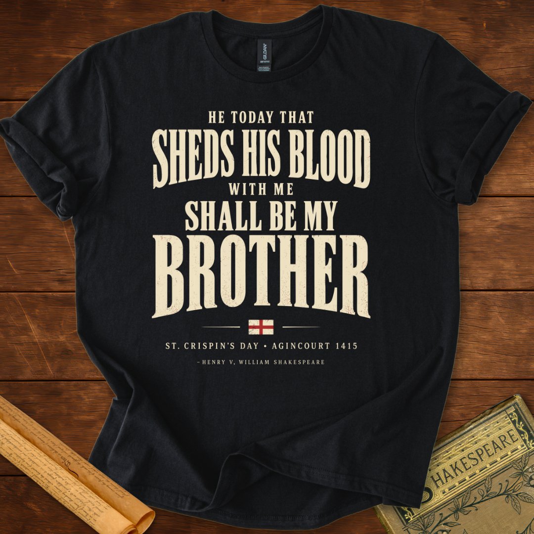He Today That Sheds His Blood With Me Shall Be My Brother – Henry V T-Shirt Black